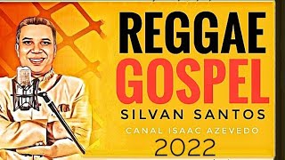 SELEÇÃO DE REGGAE GOSPEL SILVAN SANTOS [upl. by Ayouqes545]