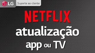 NETFLIX  Atualização do aplicativo ou da TV LG [upl. by Gokey]