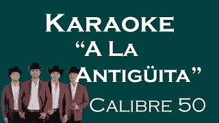 Karaoke  A La Antigüita  Calibre 50 [upl. by Solon]