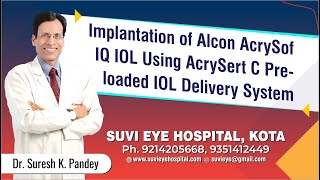 Implantation of Alcon AcrySof IQ IOL Using AcrySert C Preloaded IOL Delivery System SuVi Eye Kota [upl. by Elsy]