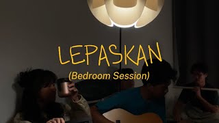 Hullera  Lepaskan Bedroom Session [upl. by Thurnau981]