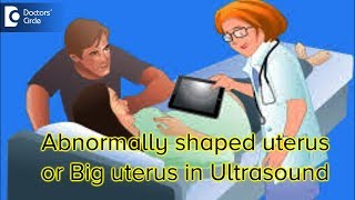 If uterus is big or abnormally shaped in ultrasound what does it signifyDr Sneha Deshpande of C9 [upl. by Enyawud]