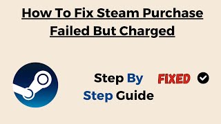 How To Fix Steam Purchase Failed But Charged [upl. by Aidekal]