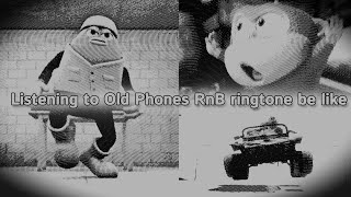 Listening to Old Phones RnB ringtone Be Like [upl. by Ehlke859]