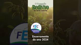 O Evangelho Redivivo em Santa Catarina  Encerramento do ano 2024  FEC [upl. by Zacharias]