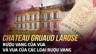 Château Gruaud Larose  Rượu Vang Của Vua Và Vua Của Các Loại Rượu Vang [upl. by Landrum465]