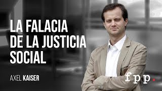 La falacia de la justicia social  Axel Kaiser [upl. by Mckay23]