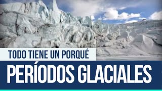 Periodos Glaciales  Todo tiene un porqué [upl. by Lenod]