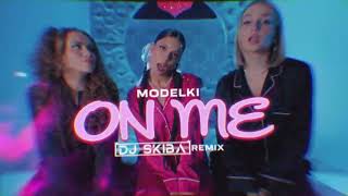 MODELKI  On Me DJ SKIBA REMIX [upl. by Alexandria763]