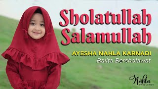 SHOLATULLAH SALAMULLAH  AYESHA NAHLA KARNADI [upl. by Cherin]