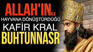 KRAL BUHTUNNASR ALLAHIN HAYVANA DÖNÜŞTÜRDÜĞÜ KAFİR HÜKÜMDAR [upl. by Aihsercal396]