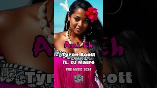 PNGs Hottest 2024 Song Ani Eh  Tyron Scott x DJ Matro 2024pnglatestmusic pngmusic anieh [upl. by Eliezer79]