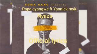 Papa cyangwe  nyaza ft Yannick MYK official lyrics [upl. by Ytineres]