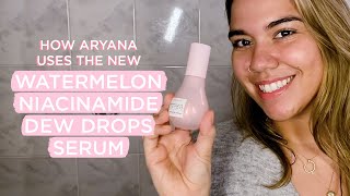 How Aryana Uses the New Glow Recipe Watermelon Niacinamide Dew Drops Serum  Glow Recipe [upl. by Anit]