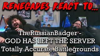 Renegades React to TheRussianBadger  GOD HAS LEFT THE SERVER  Totally Accurate Battlegrounds [upl. by Eilyab]