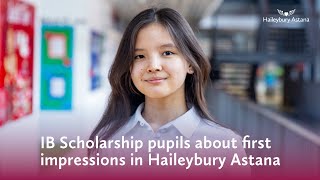 IB Scholarship students about their first impressions in Haileybury Astana [upl. by Ayiram]