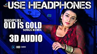 3D AUDIO  Dj OLD Is GOLD Nonstop Bhojpuri Songs  USE HEADPHONES  DJ SANTOSH [upl. by Kerri760]