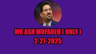 MR ASH MUFAREH ONLY 2  27  2025 [upl. by Druce]