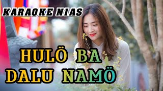 KARAOKE LAGU NIAS HULO BA DALU NAMO  Cipt Yas Zalukhu [upl. by Crespi]