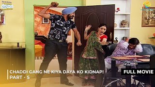 Chaddi Gang Ne Kiya Daya Ko Kidnapped  FULL MOVIE  Part 5  Taarak Mehta Ka Ooltah Chashmah [upl. by Cogn]