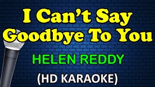 I CANT SAY GOODBYE TO YOU  Helen Reddy HD Karaoke [upl. by Hebrew]