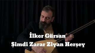 İlker GürsanŞimdi Zarar Ziyan Herşey [upl. by Tamsky]