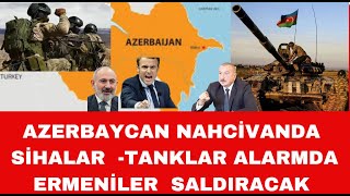 AZERBAYCAN TANKLARI SİHALARI NAHCİVANDA ALARMDA ERMENİLER NAHCİVANA BÜYÜK SALDIRI YAPACAK [upl. by Ative]