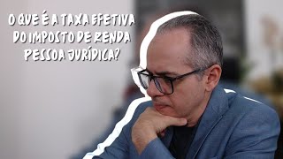 O que é a Alíquota efetiva do Imposto de Renda Pessoa Jurídica IRPJ Lucro Real Taxa efetiva [upl. by Adey]