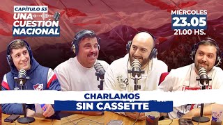 UNA CUESTIÓN NACIONAL  Capítulo 53 Hablemos Sin Cassette [upl. by Yelsel453]