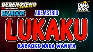 LUKAKU KARAOKE Ade Astrid  Bajidor [upl. by Tillo]