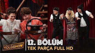 TOLGSHOW 12 Bölüm  Tek Parça Full HD [upl. by Enitsirt]