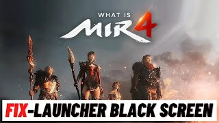 How To Fix MIR4 Launcher Black Screen  Global amp Steam Version [upl. by Thomey284]