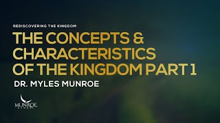 The Concepts and Characteristics of The Kingdom Part 1  Dr Myles Munroe [upl. by Leftwich]