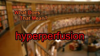 What does hyperperfusion mean [upl. by Goldarina286]