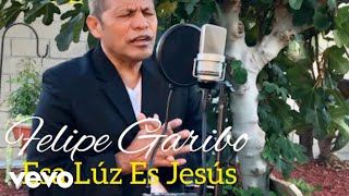 Felipe Garibo  Esa Luz Es Jesus [upl. by Nikita]