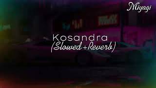 Kosandra  Slowed Reverb [upl. by Mcafee]