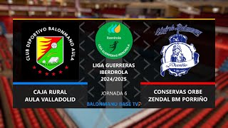 CAJA RURAL AULA VALLADOLID 🆚 CONSERVAS ORBE ZENDAL BM PORRIÑO ·⚡Liga Guerreras Iberdrola  Jornada 6 [upl. by Daniel]