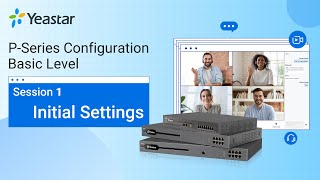 Yeastar PSeries PBX System Configuration Basic Level  Session 1 Initial Settings 2021 [upl. by Ahseeyt]