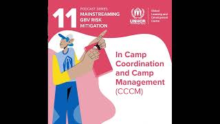 Podcast 11 Camp Coordination and Camp Management CCCM  Mainstreaming GBV Risk Mitigation [upl. by Elinore855]