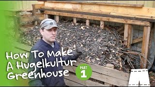 How To Make A Hugelkultur Greenhouse Part 1 [upl. by Aiuqenehs93]