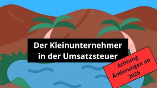 Kleinunternehmer in der Umsatzsteuer inkl Änderungen ab 2025 [upl. by Marshal824]