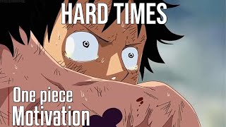 HARD TIMES  One Piece Motivational Video AMV  Anime Motivational Video [upl. by Longan]