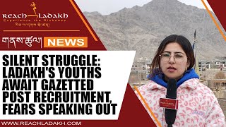 Silent struggle Ladakhs youths await gazetted post recruitment fears speaking out [upl. by Llednol]