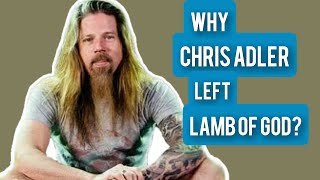 Why Chris Adler left lamb of god [upl. by Labina855]