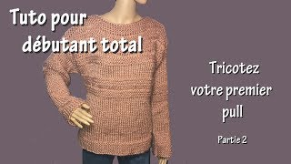 Tuto tricot pour débutant total  Premier pull Part II [upl. by Meri386]