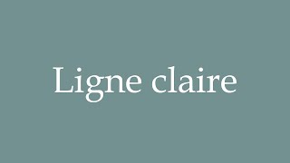 How to Pronounce Ligne claire Claire line Correctly in French [upl. by Eidde]