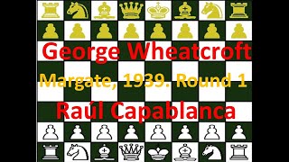 Raúl Capablanca blancas vs George Wheatcroft negras Margate 1939 Round 1 [upl. by Miguel]