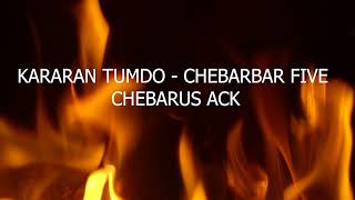 KARARAN TUMDO  CHEBARBAR FIVE CHEBARUS ACK [upl. by Llirrehs]