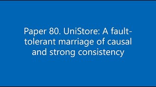 Paper 80 UniStore A faulttolerant marriage of causal and strong consistency [upl. by Yhtac]