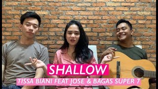 Shallow  Lady Gaga Bradley Cooper Cover By Tissa Biani Ft Jose amp Bagas New Super 7 TissaBiani [upl. by Johny]